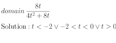 The domain of (8t)/(4t^2+8t) is t<-2\lor-2<t<0\lor t>0